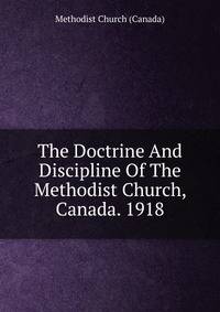 The Doctrine And Discipline Of The Methodist Church, Canada. 1918