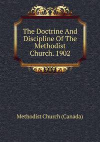 The Doctrine And Discipline Of The Methodist Church. 1902