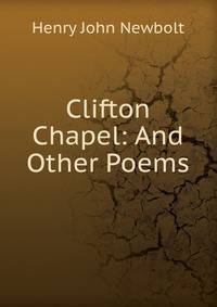 Clifton Chapel: And Other Poems