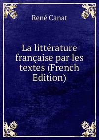 La litterature francaise par les textes (French Edition)