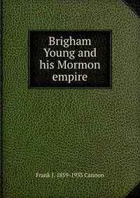 Brigham Young and his Mormon empire