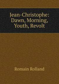 Jean-Christophe: Dawn, Morning, Youth, Revolt