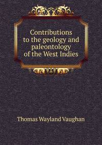 Contributions to the geology and paleontology of the West Indies