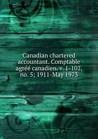 Canadian chartered accountant. Comptable agree canadien. v. 1-102, no. 5; 1911-May 1973