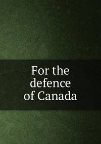 For the defence of Canada