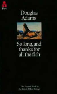 So Long, and Thanks for All the Fish (Hitchhiker's Guide Series #4)