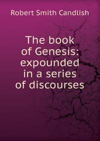 The book of Genesis: expounded in a series of discourses