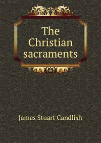 The Christian sacraments