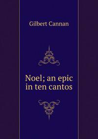 Noel; an epic in ten cantos
