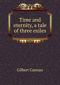 Time and eternity, a tale of three exiles