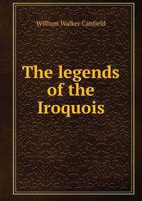 The legends of the Iroquois