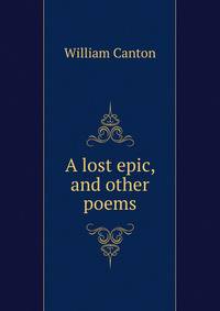 A lost epic, and other poems