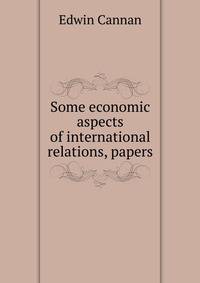 Some economic aspects of international relations, papers