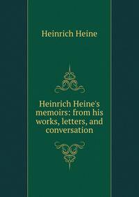 Heinrich Heine's memoirs: from his works, letters, and conversation