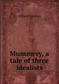 Mummery, a tale of three idealists