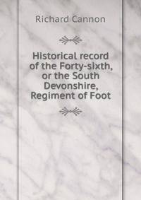 Historical record of the Forty-sixth, or the South Devonshire, Regiment of Foot