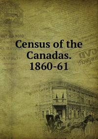 Census of the Canadas. 1860-61