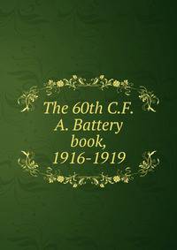 The 60th C.F.A. Battery book, 1916-1919