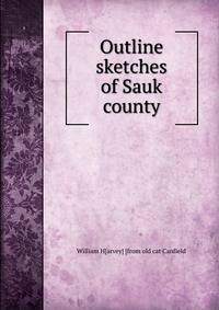 Outline sketches of Sauk county