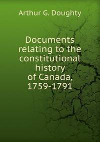 Documents relating to the constitutional history of Canada, 1759-1791
