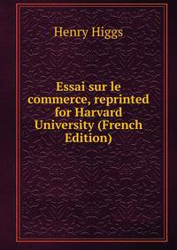 Essai sur le commerce, reprinted for Harvard University (French Edition)