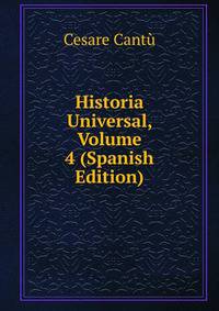 Historia Universal, Volume 4 (Spanish Edition)