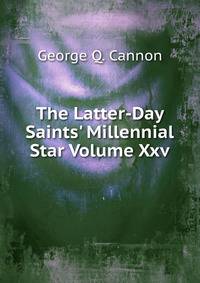 The Latter-Day Saints' Millennial Star Volume Xxv.