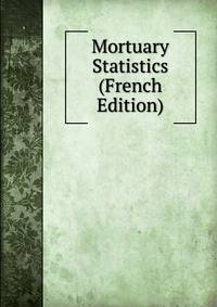 Mortuary Statistics (French Edition)