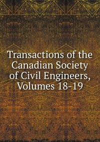 Transactions of the Canadian Society of Civil Engineers, Volumes 18-19