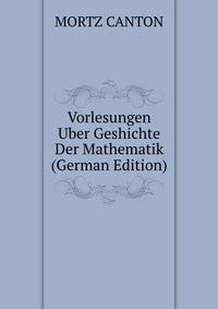 Vorlesungen Uber Geshichte Der Mathematik (German Edition)