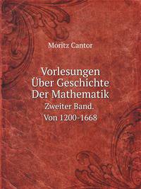 Vorlesungen ber Geschichte Der Mathematik. Zweiter Band. Von 1200-1668
