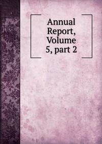 Annual Report, Volume 5, part 2