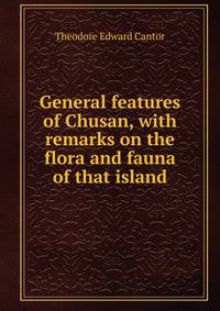 General features of Chusan, with remarks on the flora and fauna of that island