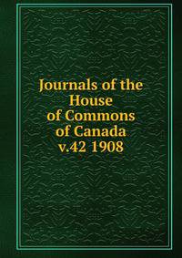 Journals of the House of Commons of Canada v.42 1908