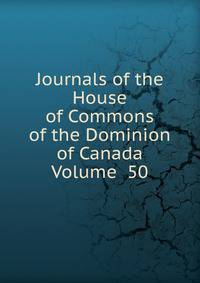 Journals of the House of Commons of the Dominion of Canada Volume 50