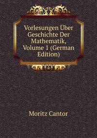 Vorlesungen ?ber Geschichte Der Mathematik, Volume 1 (German Edition)
