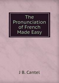 The Pronunciation of French Made Easy