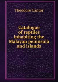 Catalogue of reptiles inhabiting the Malayan peninsula and islands