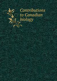 Contributions to Canadian biology