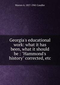 Georgia's educational work: what it has been, what it should be : "Hammond's history" corrected, etc.