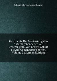 Geschichte Der Merkwurdigsten Naturbegebenheiten Auf Unserer Erde, Von Christi Geburt Bis Auf Gegenwartige Zeiten, Volume 2 (German Edition)