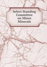 Select Standing Committee on Mines Minerals