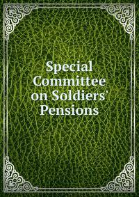 Special Committee on Soldiers' Pensions