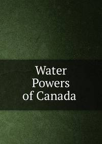 Water Powers of Canada .