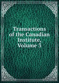 Transactions of the Canadian Institute, Volume 3