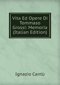 Vita Ed Opere Di Tommaso Grossi: Memoria (Italian Edition)