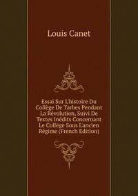 Essai Sur L'histoire Du Coll?ge De Tarbes Pendant La R?volution, Suivi De Textes In?dits Concernant Le Coll?ge Sous L'ancien R?gime (French Edition)