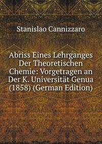 Abriss Eines Lehrganges Der Theoretischen Chemie: Vorgetragen an Der K. Universitat Genua (1858) (German Edition)
