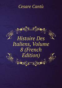 Histoire Des Italiens, Volume 8 (French Edition)