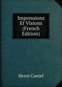 Impressions Et Visions (French Edition)